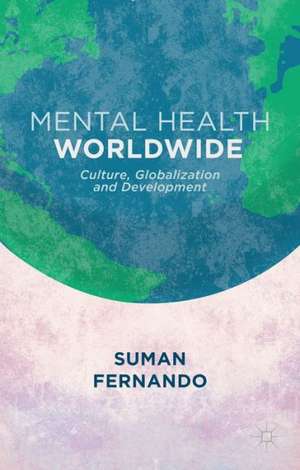 Mental Health Worldwide: Culture, Globalization and Development de S. Fernando