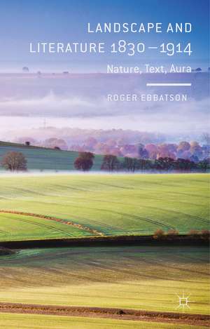 Landscape and Literature 1830-1914: Nature, Text, Aura de R. Ebbatson