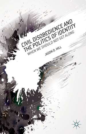 Civil Disobedience and the Politics of Identity: When We Should Not Get Along de J. Hill