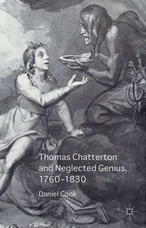 Thomas Chatterton and Neglected Genius, 1760-1830 de Daniel Cook