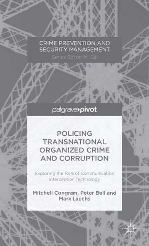 Policing Transnational Organized Crime and Corruption: Exploring the Role of Communication Interception Technology de M. Congram