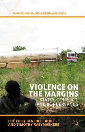 Violence on the Margins: States, Conflict, and Borderlands de B. Korf