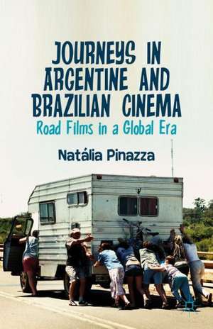 Journeys in Argentine and Brazilian Cinema: Road Films in a Global Era de Natalia Pinazza