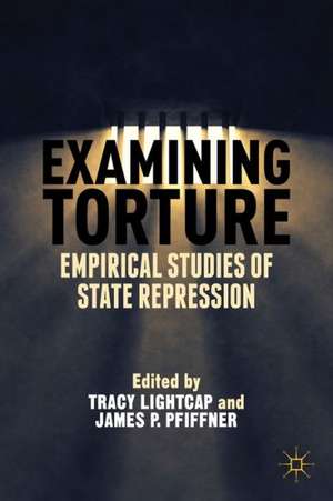 Examining Torture: Empirical Studies of State Repression de T. Lightcap