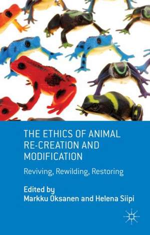 The Ethics of Animal Re-creation and Modification: Reviving, Rewilding, Restoring de M. Oksanen