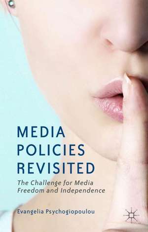 Media Policies Revisited: The Challenge for Media Freedom and Independence de E. Psychogiopoulou