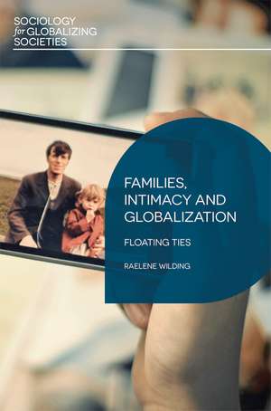 Families, Intimacy and Globalization: Floating Ties de Raelene Wilding