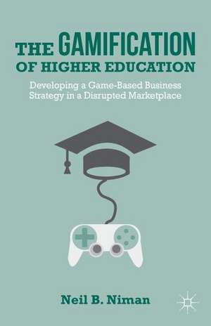 The Gamification of Higher Education: Developing a Game-Based Business Strategy in a Disrupted Marketplace de N. Niman