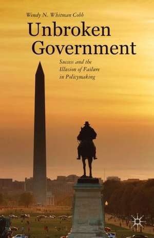 Unbroken Government: Success and the Illusion of Failure in Policymaking de Kenneth A. Loparo