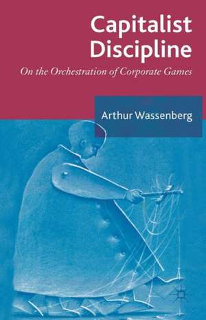 Capitalist Discipline: On the orchestration of Corporate Games de Arthur Wassenberg