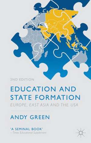 Education and State Formation: Europe, East Asia and the USA de A. Green