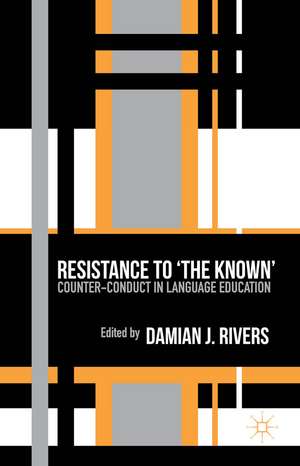 Resistance to the Known: Counter-Conduct in Language Education de D. Rivers