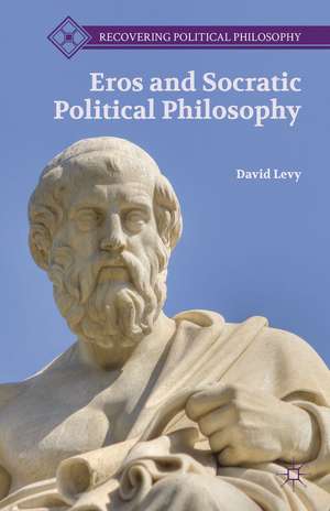 Eros and Socratic Political Philosophy de D. Levy