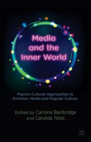 Media and the Inner World: Psycho-cultural Approaches to Emotion, Media and Popular Culture de C. Bainbridge