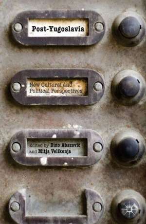 Post-Yugoslavia: New Cultural and Political Perspectives de D. Abazovic