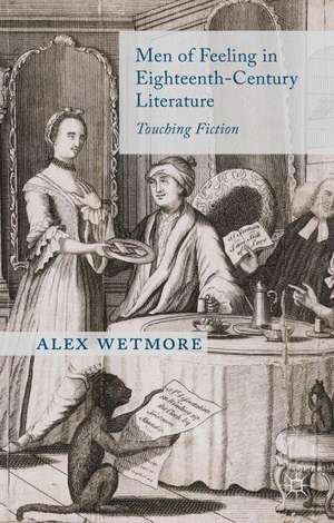 Men of Feeling in Eighteenth-Century Literature: Touching Fiction de A. Wetmore