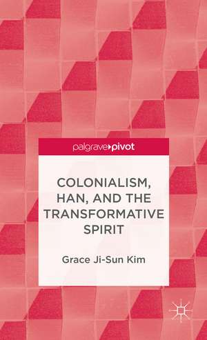 Colonialism, Han, and the Transformative Spirit de Grace Ji-Sun Kim