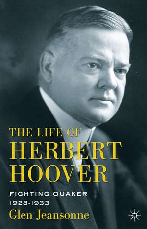 The Life of Herbert Hoover: Fighting Quaker, 1928–1933 de G. Jeansonne