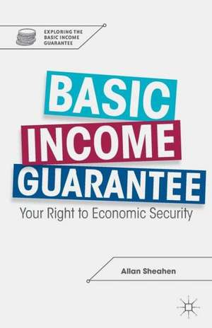 Basic Income Guarantee: Your Right to Economic Security de A. Sheahen