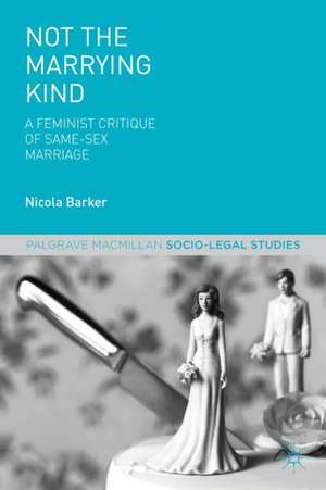 Not The Marrying Kind: A Feminist Critique of Same-Sex Marriage de N Barker