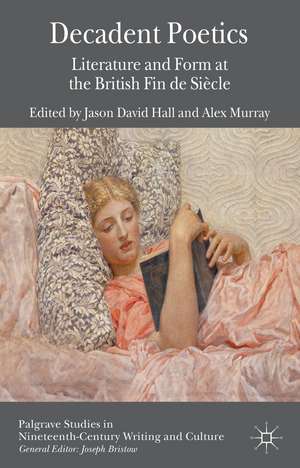 Decadent Poetics: Literature and Form at the British Fin de Siècle de J. Hall