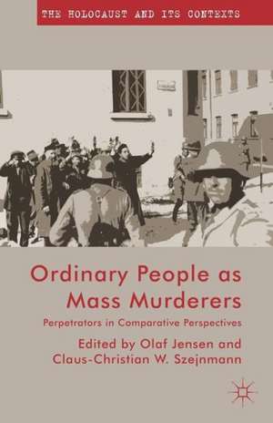 Ordinary People as Mass Murderers: Perpetrators in Comparative Perspectives de O. Jensen