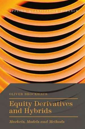 Equity Derivatives and Hybrids: Markets, Models and Methods de Oliver Brockhaus