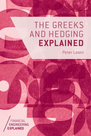 The Greeks and Hedging Explained de Peter Leoni