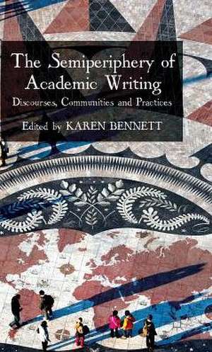 The Semiperiphery of Academic Writing: Discourses, Communities and Practices de K. Bennett