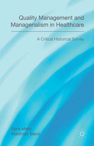 Quality Management and Managerialism in Healthcare: A Critical Historical Survey de Matthias Beck