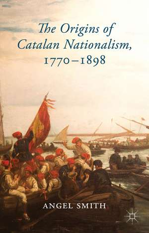 The Origins of Catalan Nationalism, 1770-1898 de A. Smith