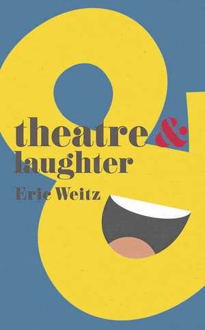 Theatre and Laughter de Professor Eric Weitz