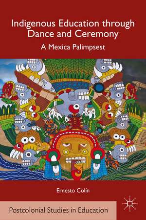 Indigenous Education through Dance and Ceremony: A Mexica Palimpsest de E. Colín