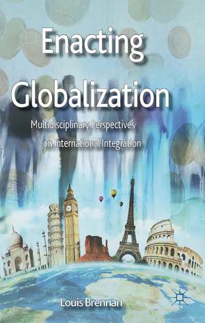 Enacting Globalization: Multidisciplinary Perspectives on International Integration de L. Brennan