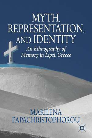 Myth, Representation, and Identity: An Ethnography of Memory in Lipsi, Greece de M. Papachristophorou