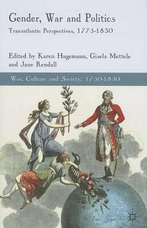 Gender, War and Politics: Transatlantic Perspectives, 1775–1830 de K. Hagemann