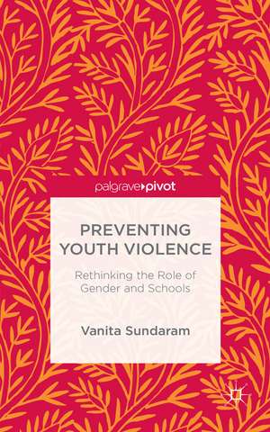 Preventing Youth Violence: Rethinking the Role of Gender and Schools de V. Sundaram