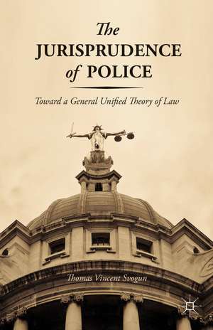 The Jurisprudence of Police: Toward a General Unified Theory of Law de T. Svogun