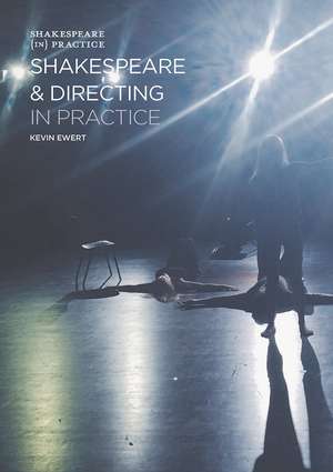 Shakespeare and Directing in Practice de Kevin Ewert