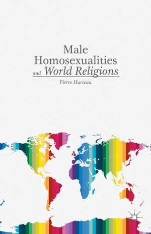 Male Homosexualities and World Religions de P. Hurteau