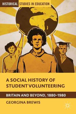 A Social History of Student Volunteering: Britain and Beyond, 1880-1980 de G. Brewis