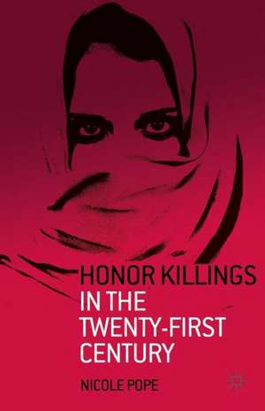 Honor Killings in the Twenty-First Century de N. Pope