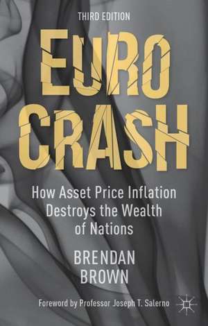 Euro Crash: How Asset Price Inflation Destroys the Wealth of Nations de B. Brown