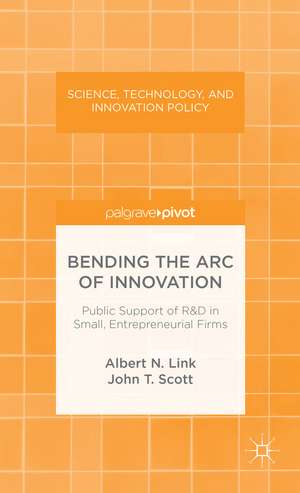 Bending the Arc of Innovation: Public Support of R&D in Small, Entrepreneurial Firms de A. Link