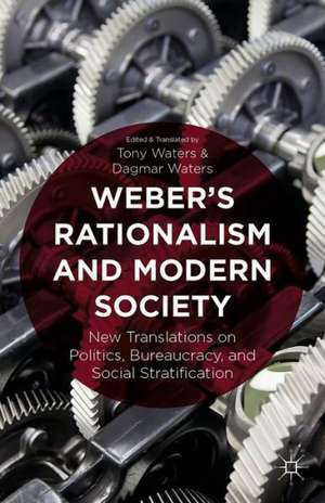 Weber's Rationalism and Modern Society: New Translations on Politics, Bureaucracy, and Social Stratification de T. Waters