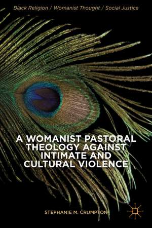 A Womanist Pastoral Theology Against Intimate and Cultural Violence de Stephanie M. Crumpton