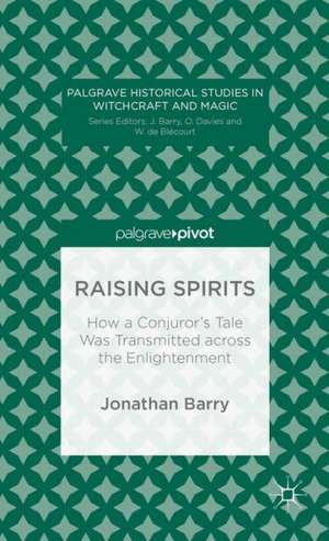 Raising Spirits: How a Conjuror’s Tale Was Transmitted across the Enlightenment de J. Barry