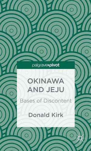 Okinawa and Jeju: Bases of Discontent de D. Kirk