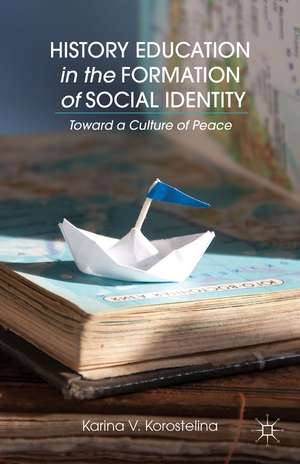 History Education in the Formation of Social Identity: Toward a Culture of Peace de K. Korostelina