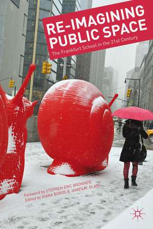 Re-Imagining Public Space: The Frankfurt School in the 21st Century de D. Boros